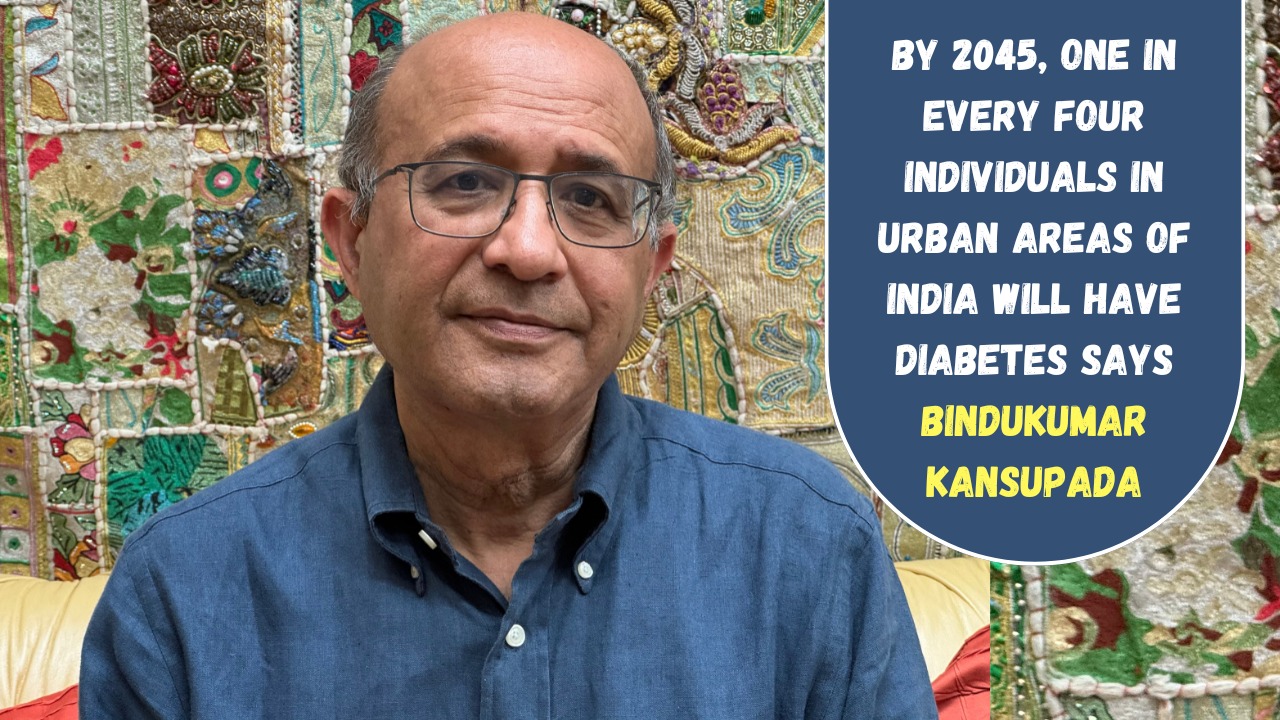 By 2045, 1 in every 4 individuals in urban areas of India will have diabetes, Bindukumar Kansupada